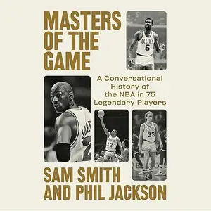 Masters of the Game: A Conversational History of the NBA in 75 Legendary Players [Audiobook]