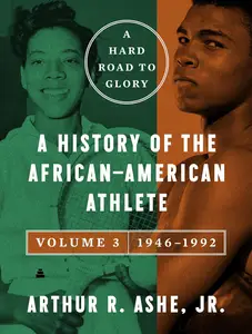 A Hard Road to Glory, Volume 3 (1946-1992): A History of the African-American Athlete