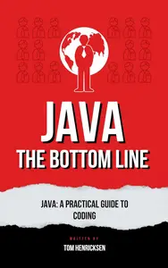 Java: The Bottom Line: Java: A Practical Guide to Coding