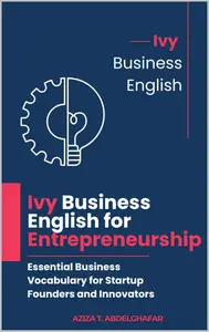 Ivy Business English for Entrepreneurship: Essential Business Vocabulary for Startup Founders and Innovators