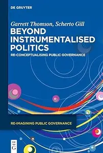 Beyond Instrumentalised Politics: Re-Conceptualising Public Governance