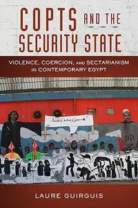 Copts and the Security State: Violence, Coercion, and Sectarianism in Contemporary Egypt