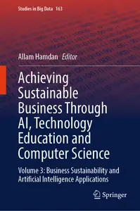 Achieving Sustainable Business Through AI, Technology Education and Computer Science: Volume 3