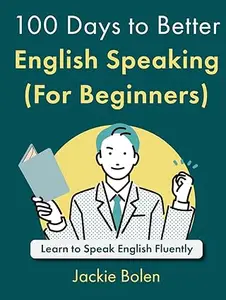 100 Days to Better English Speaking (For Beginners): Learn to Speak English Fluently