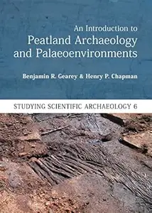 An Introduction to Peatland Archaeology and Palaeoenvironments (Studying Scientific Archaeology Book 6)