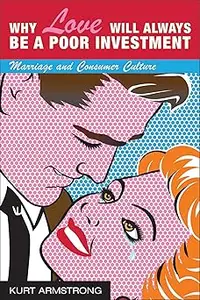 Why Love Will Always Be a Poor Investment: Marriage and Consumer Culture