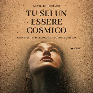 «Tu sei un essere cosmico: Crea il tuo universo con il tuo potere divino» by Neville Goddard