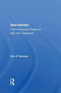 Red Adriatic: The Communist Parties Of Italy And Yugoslavia