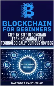 Blockchain For Beginners: Step-by-Step Blockchain Learning Manual for Technologically Curious Novices