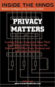 Privacy Matters: Leading CTOs and Lawyers on What Every Business Professional Should Know About Privacy, Technology & the Inter