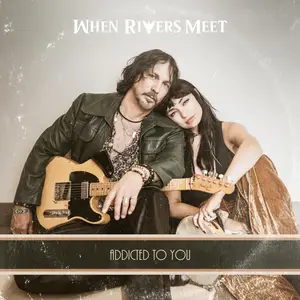 When Rivers Meet - Addicted To You (2025) [Official Digital Download]
