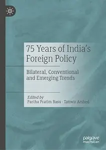 75 Years of India’s Foreign Policy: Bilateral, Conventional and Emerging Trends