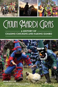 Cajun Mardi Gras: A History of Chasing Chickens and Making Gumbo