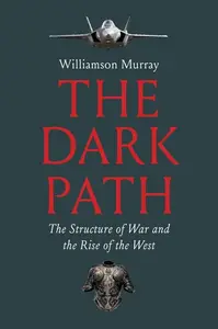 The Dark Path: The Structure of War and the Rise of the West