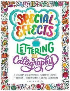 Special Effects Lettering and Calligraphy: A Beginner's Step-by-Step Guide to Creating Amazing Lettered Art