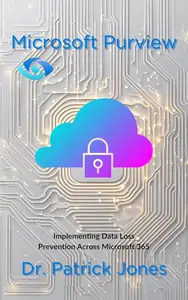 Microsoft Purview: Implementing Data Loss Prevention Across Microsoft 365