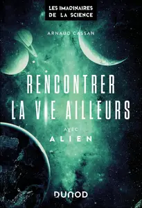 Rencontrer la vie ailleurs : Avec Alien - Arnaud Cassan