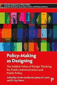 Policy-Making as Designing: The Added Value of Design Thinking for Public Administration and Public Policy