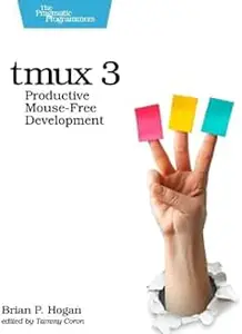 tmux 3: Productive Mouse-Free Development, 3rd Edition