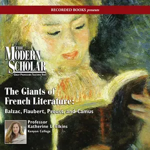 The Modern Scholar: Giants of French Literature: Balzac, Flaubert, Proust, and Camus