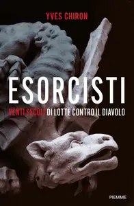 Yves Chiron - Esorcisti. Venti secoli di lotte contro il diavolo
