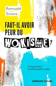 Faut-il avoir peur du wokisme ? - Romuald Sciora