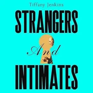Strangers and Intimates: The Rise and Fall of Private Life [Audiobook]