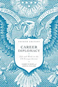 Career Diplomacy: Life and Work in the US Foreign Service