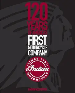Indian Motorcycle: 120 Years of America’s First Motorcycle Company (Repost)