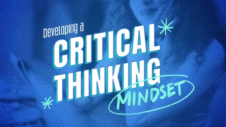 Developing a Critical Thinking Mindset [Updated: 6/29/2026]