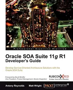 Oracle SOA Suite 11g R1 Developer's Guide: Develop Service-Oriented Architecture Solutions with the Oracle SOA Suite