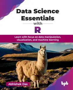 Data Science Essentials with R: Learn with focus on data manipulation, visualization, and machine learning