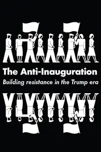 The Anti-Inauguration: Building resistance in the Trump era