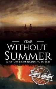 Year Without Summer: A History from Beginning to End