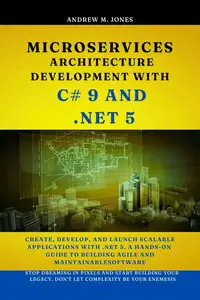 Microservices Architecture Development with C# 9 and .NET 5: Create