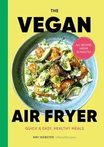 The Vegan Air Fryer: Quick & Easy, Healthy Meals