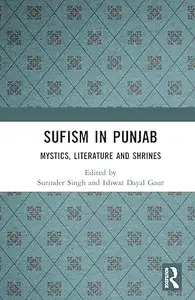 Sufism in Punjab: Mystics, Literature and Shrines