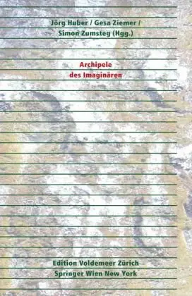 Archipele des Imaginären (Edition Voldemeer Zürich / Theorie: Gestaltung)