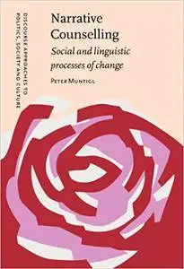 Narrative Counselling: Social and linguistic processes of change (Discourse Approaches to Politics, Society and Culture)
