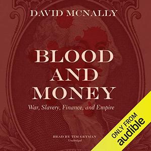 Blood and Money: War, Slavery, Finance, and Empire [Audiobook]
