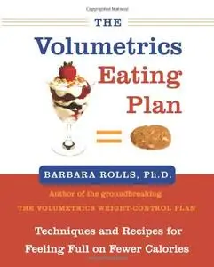 The Volumetrics Eating Plan Techniques and Recipes for Feeling Full on Fewer Calories