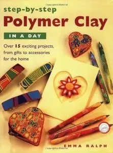 Step by Step Polymer Clay in a Day