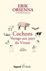 Erik Orsenna, "Cochons : Voyage aux pays du Vivant"