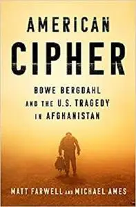 American Cipher: Bowe Bergdahl and the U.S. Tragedy in Afghanistan