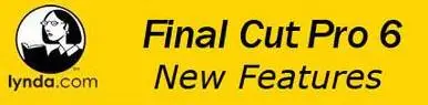 Lynda.com: Final Cut Pro 6 New Features with Larry Jordan
