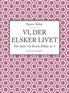 «Vi, der elsker livet» by Karen Aabye