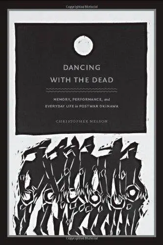 Dancing with the Dead: Memory, Performance and Everyday Life in Postwar Okinawa (Repost)
