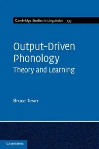 Output-Driven Phonology: Theory and Learning (Cambridge Studies in Linguistics) (Repost)
