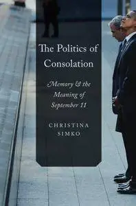 The Politics of Consolation: Memory and the Meaning of September 11