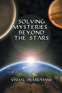«Solving Mysteries Beyond the Stars» by Vishal Hemrajani